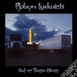 Robyn Ludwick- Out Of These Blues cd musicale