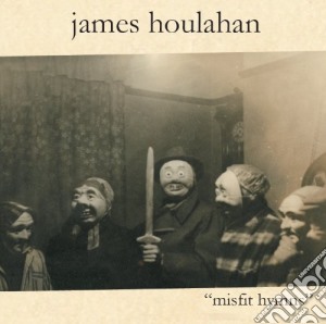 James Houlahan - Misfit Hymns cd musicale di Houlahan James