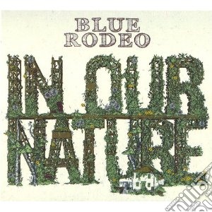 Blue Rodeo - In Our Nature cd musicale di Rodeo Blue