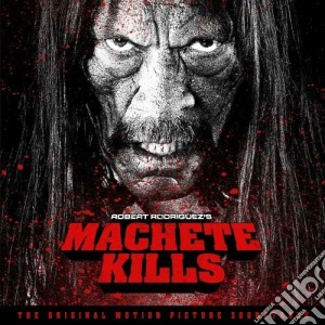 Machete Kills / O.S.T. cd musicale di Kills Machete