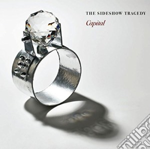 Sideshow Tragedy (The) - Capital cd musicale di Sideshow Tragedy (The)