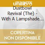 Dustbowl Revival (The) - With A Lampshade On cd