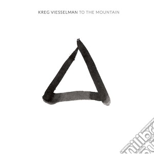 Kreg Viesselman - To The Mountain cd musicale di Kreg Viesselman
