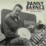 Danny Barnes - Got Myself Together (ten Years Later) cd