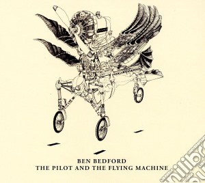 Ben Bedford - The Pilot And The Flying Machine cd musicale di Ben Bedford