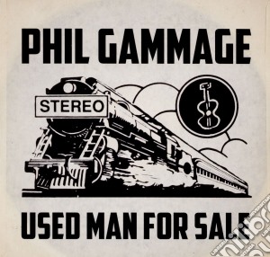 Phil Gammage - Used Man For Sale cd musicale di Phil Gammage