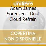 Adam James Sorensen - Dust Cloud Refrain cd musicale di Adam James Sorensen
