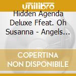Hidden Agenda Deluxe Ffeat. Oh Susanna - Angels In The Snow cd musicale di Hidden Agenda Deluxe Ffeat. Oh Susanna