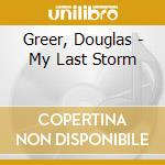 Greer, Douglas - My Last Storm cd