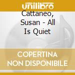 Cattaneo, Susan - All Is Quiet cd