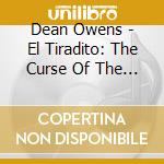 Dean Owens - El Tiradito: The Curse Of The Sinner'S Shrine cd musicale