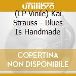 (LP Vinile) Kai Strauss - Blues Is Handmade vinile