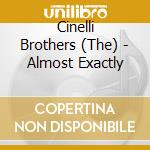 Cinelli Brothers (The) - Almost Exactly cd