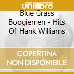 Blue Grass Boogiemen - Hits Of Hank Williams cd musicale di Blue Grass Boogiemen