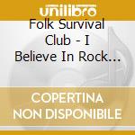 Folk Survival Club - I Believe In Rock & Roll cd musicale di Folk Survival Club