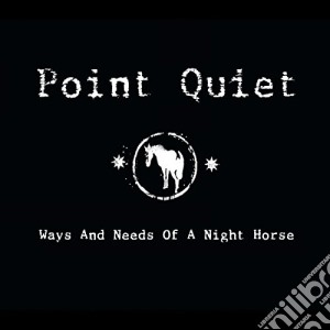 Point Quiet - Ways And Need Of A Night Horse cd musicale di Point Quiet