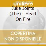 Juke Joints (The) - Heart On Fire cd
