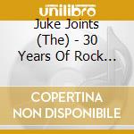 Juke Joints (The) - 30 Years Of Rock Rollin' Blues-Live (2 Cd) cd