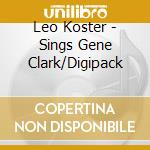 Leo Koster - Sings Gene Clark/Digipack cd