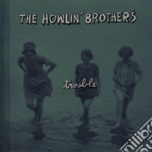 Howlin' Brothers (The) - Trouble cd musicale di The howlin' brothers