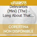 Delevantes (Mini) (The) - Long About That Time cd