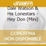 Dale Watson & His Lonestars - Hey Don (Mini) cd musicale di DALE WATSON & HIS LO