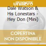 Dale Watson & His Lonestars - Hey Don (Mini) cd