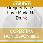 Gregory Page - Love Made Me Drunk cd