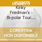 Kinky Friedman's - Bi-polar Tour Live
