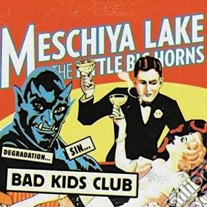Meschiya Lake & The Little Big Horns - Bad Kids Club cd musicale di Meschiya Lake & The Little Big Horns