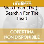 Watchman (The) - Searchin For The Heart