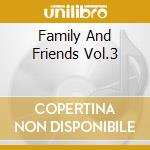 Family And Friends Vol.3 cd