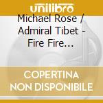 Michael Rose / Admiral Tibet - Fire Fire Burning cd musicale di ROSE MICHAEL & ADMI