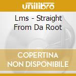 Lms - Straight From Da Root cd musicale di LMS
