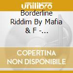 Borderline Riddim By Mafia & F - Borderline Riddim By Mafia & Fluxy cd