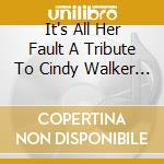 It's All Her Fault A Tribute To Cindy Walker / Various cd