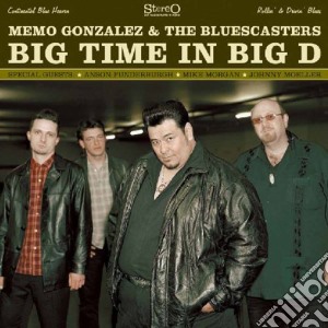 Memo Gonzalez & The Bluescasters - Big Time In Big D cd musicale di GONZALES / BLUESCAST