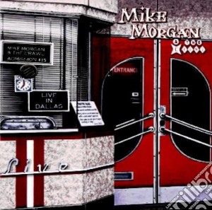 Mike Morgan & The Crawl - Live In Dallas cd musicale di MORGAN MIKE & THE CR