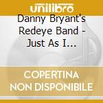 Danny Bryant's Redeye Band - Just As I Am cd