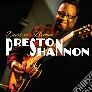 Preston Shannon - Dust My Broom cd musicale di Preston Shannon