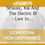Strauss, Kai And The Electric Bl - Live In Concert/Digipack (2 Cd) cd musicale di Strauss, Kai And The Electric Bl