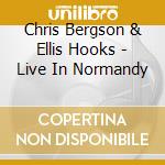 Chris Bergson & Ellis Hooks - Live In Normandy cd musicale