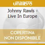 Johnny Rawls - Live In Europe cd