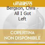 Bergson, Chris - All I Got Left cd musicale
