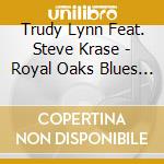 Trudy Lynn Feat. Steve Krase - Royal Oaks Blues Cafe cd musicale