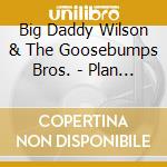 Big Daddy Wilson & The Goosebumps Bros. - Plan B cd
