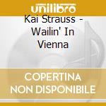 Kai Strauss - Wailin' In Vienna cd
