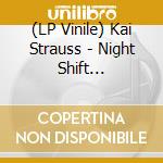 (LP Vinile) Kai Strauss - Night Shift (Lp/180Gr.) lp vinile