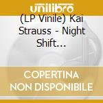 (LP Vinile) Kai Strauss - Night Shift (Lp/180Gr.) vinile