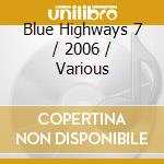 Blue Highways 7 / 2006 / Various cd